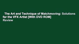 The Art and Technique of Matchmoving: Solutions for the VFX Artist [With DVD ROM]  Review