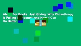 About For Books  Just Giving: Why Philanthropy Is Failing Democracy and How It Can Do Better  For