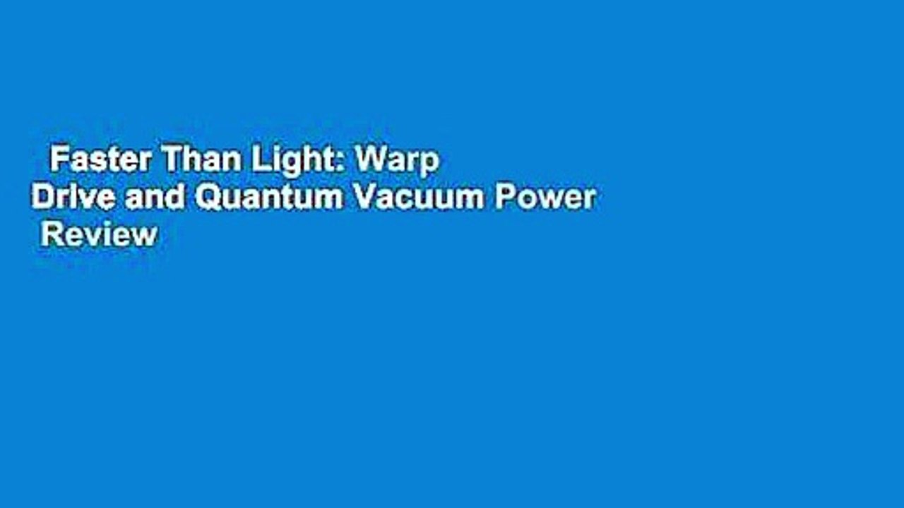 Faster Than Light Warp Drive and Quantum Vacuum Power Review video