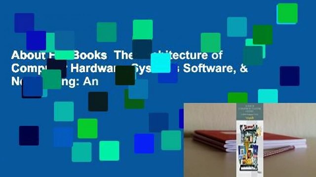 About For Books The Architecture of Computer Hardware, Systems Software, & Networking: An