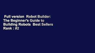 Full version  Robot Builder: The Beginner's Guide to Building Robots  Best Sellers Rank : #2