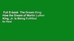 Full E-book  The Dream King: How the Dream of Martin Luther King, Jr. Is Being Fulfilled to Heal