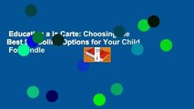 Education a la Carte: Choosing the Best Schooling Options for Your Child  For Kindle