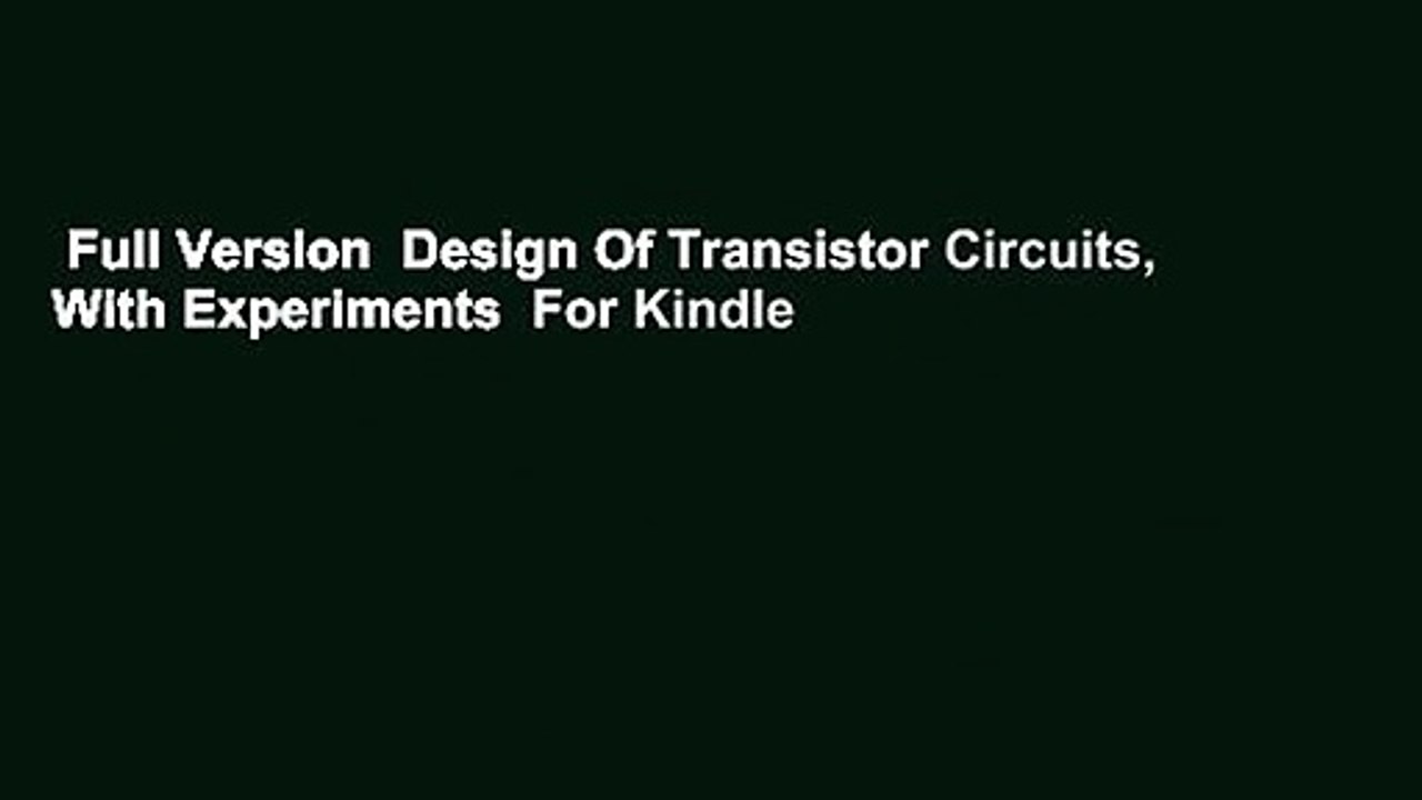 Full Version  Design Of Transistor Circuits, With Experiments  For Kindle