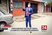 Los Olivos: joven denunció que falso taxista le realizó tocamientos indebidos