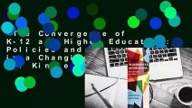 The Convergence of K-12 and Higher Education: Policies and Programs in a Changing Era  For Kindle