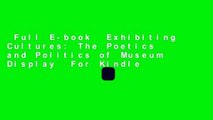 Full E-book  Exhibiting Cultures: The Poetics and Politics of Museum Display  For Kindle