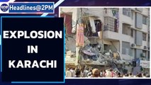 Blast in Karachi building kills at least 5, probe underway | Oneindia News