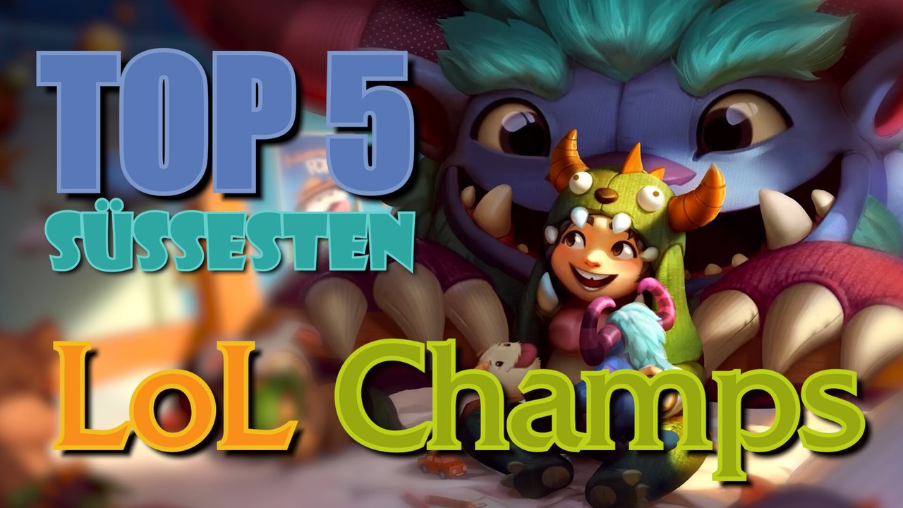 Die top 5 süßesten lol champs