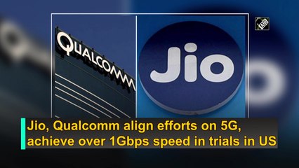 Jio, Qualcomm align efforts on 5G, achieve over 1Gbps speed in trials in US