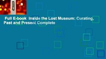 Full E-book  Inside the Lost Museum: Curating, Past and Present Complete