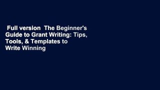 Full version  The Beginner's Guide to Grant Writing: Tips, Tools, & Templates to Write Winning