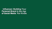 Influencer: Building Your Personal Brand in the Age of Social Media  For Kindle