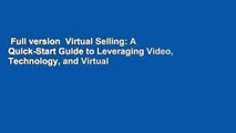 Full version  Virtual Selling: A Quick-Start Guide to Leveraging Video, Technology, and Virtual