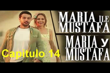 Maria y Mustafa (Maria ile Mustafa) Capitulo 14