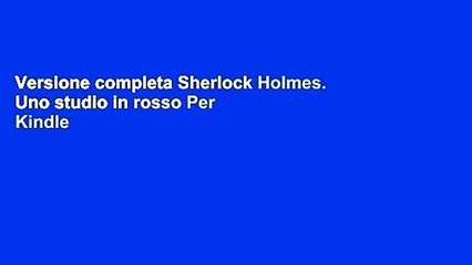 Versione completa Sherlock Holmes. Uno studio in rosso Per Kindle