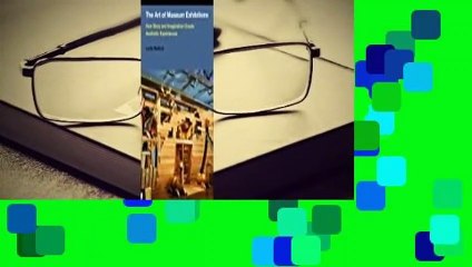 The Art of Museum Exhibitions: How Story and Imagination Create Aesthetic Experiences Complete