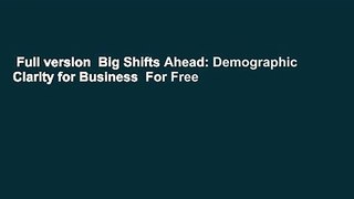 Full version  Big Shifts Ahead: Demographic Clarity for Business  For Free
