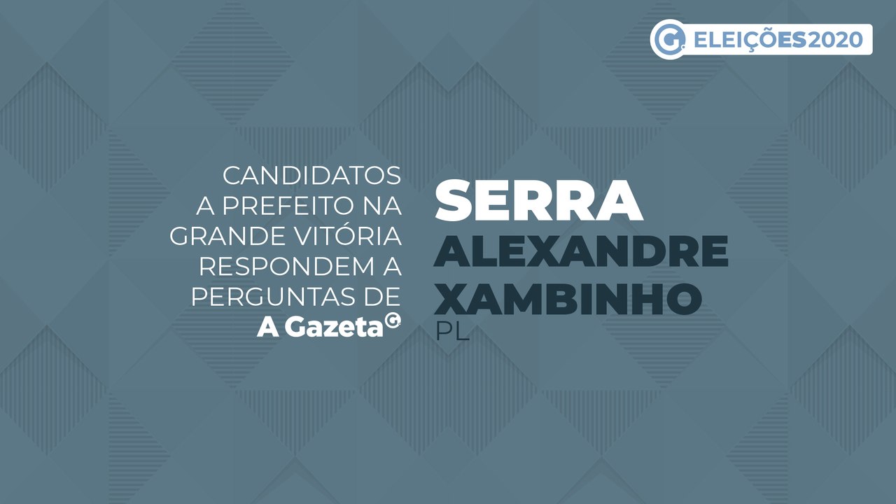 Conheça as propostas dos candidatos a prefeito da Serra - Alexandre Xambinho