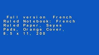 Full version  French Ruled Notebook: French Ruled Paper, Seyes Pads, Orange Cover, 8.5 x 11, 200