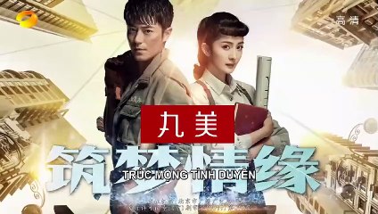 Trúc Mộng Tình Duyên Tập 22 VietSub - Thuyết Minh (2019) 筑梦情缘
