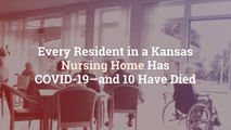 Every Resident in a Kansas Nursing Home Has COVID-19—and 10 Have Died