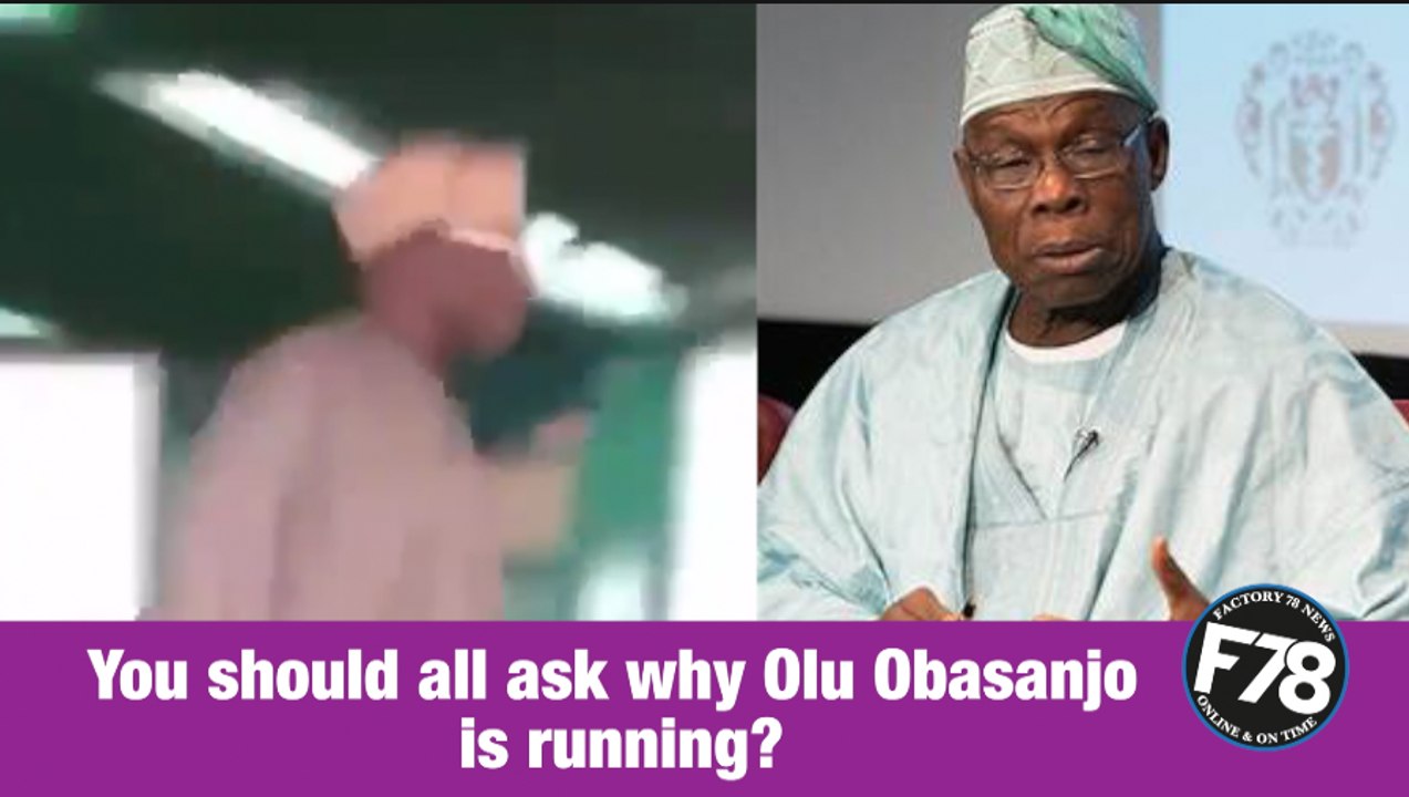 F78News: You should all ask why Olusegun  Obasanjo is running?