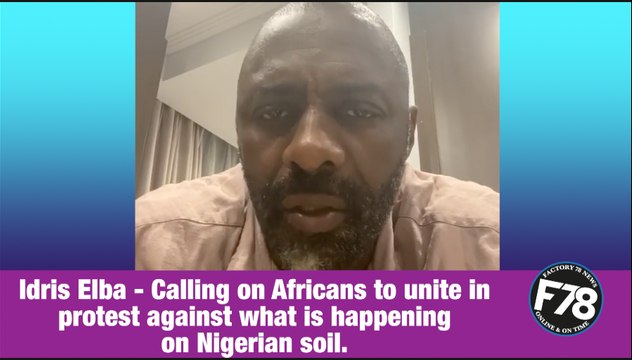 F78News: Idris Elba Calling on Africans to unite in protest against what is happening on Nigerian soil.
