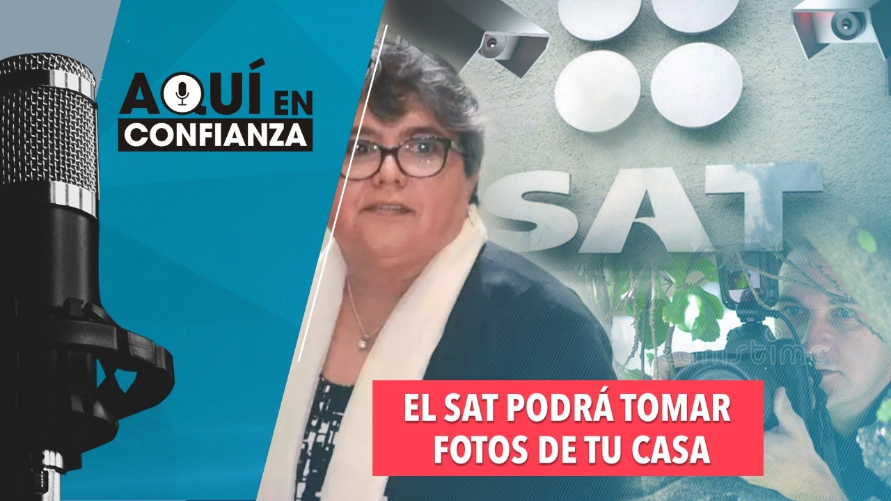 El SAT podrá tomar fotos de tu casa