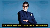 Why this actor refused to work with Amitabh Bachchan