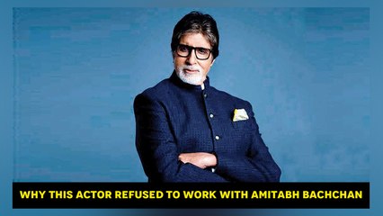 Why this actor refused to work with Amitabh Bachchan