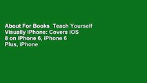 About For Books  Teach Yourself Visually iPhone: Covers IOS 8 on iPhone 6, iPhone 6 Plus, iPhone