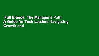Full E-book  The Manager's Path: A Guide for Tech Leaders Navigating Growth and Change Complete