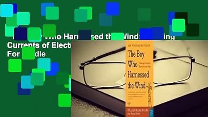 The Boy Who Harnessed the Wind: Creating Currents of Electricity and Hope  For Kindle