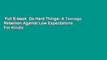 Full E-book  Do Hard Things: A Teenage Rebellion Against Low Expectations  For Kindle