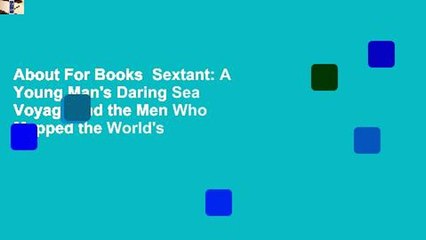 About For Books  Sextant: A Young Man's Daring Sea Voyage and the Men Who Mapped the World's