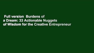 Full version  Burdens of a Dream: 33 Actionable Nuggets of Wisdom for the Creative Entrepreneur