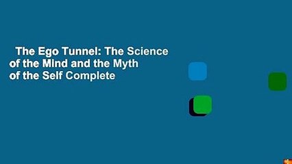The Ego Tunnel: The Science of the Mind and the Myth of the Self Complete