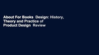 About For Books  Design: History, Theory and Practice of Product Design  Review