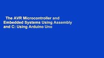 The AVR Microcontroller and Embedded Systems Using Assembly and C: Using Arduino Uno and Atmel