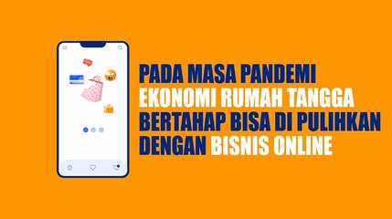 Videografis : Pada Masa Pandemi Ekonomi Rumah Tangga Bertahap Dapat Dipulihkan Dengan Bisnis Online