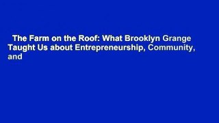 The Farm on the Roof: What Brooklyn Grange Taught Us about Entrepreneurship, Community, and