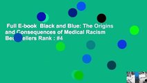 Full E-book  Black and Blue: The Origins and Consequences of Medical Racism  Best Sellers Rank : #4