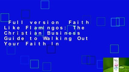 Full version  Faith Like Flamingos: The Christian Business Guide to Walking Out Your Faith In