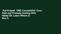 Full E-book  CBD Cannabidiol: Ease Pain and Promote Healing With Hemp Oil. Learn Where to Buy It,