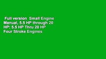Full version  Small Engine Manual, 5.5 HP through 20 HP: 5.5 HP Thru 20 HP Four Stroke Engines