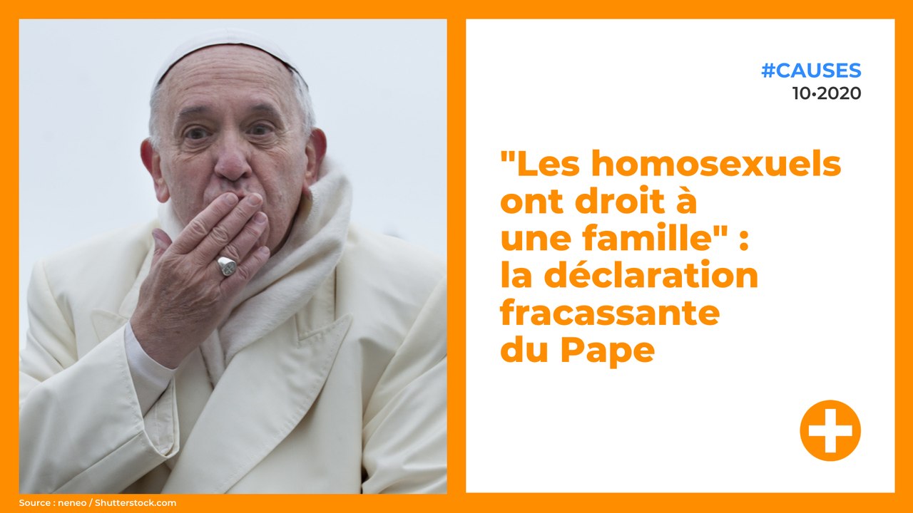 "Les homosexuels ont droit à une famille" : la déclaration fracassante du Pape