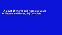 A Court of Thorns and Roses (A Court of Thorns and Roses, #1) Complete