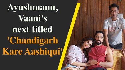 Ayushmann, Vaani's next titled 'Chandigarh Kare Aashiqui'