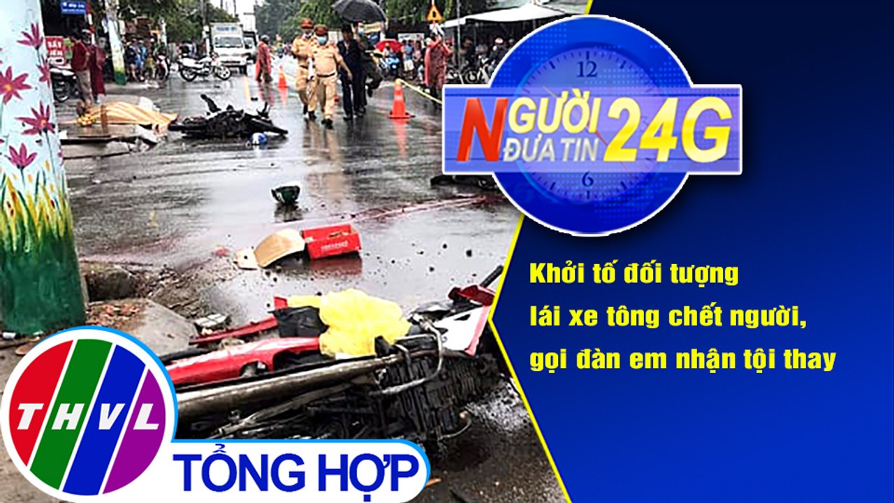 Người đưa tin 24G (18g30 ngày 29/10/2020) - Đại ca tông chết người, gọi đàn em nhận tội thay
